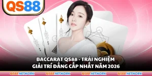 Baccarat QS88 - Trải Nghiệm Giải Trí Đẳng Cấp Nhất Năm 2026