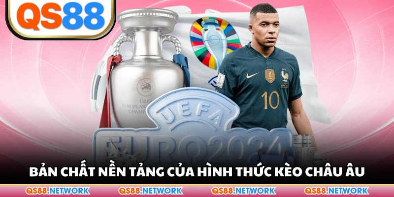 Bản chất nền tảng của hình thức kèo châu Âu