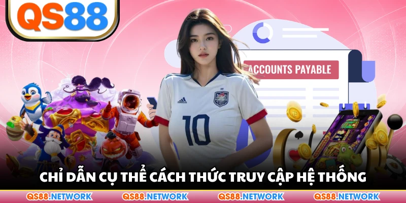 Chỉ dẫn cụ thể cách thức truy cập hệ thống