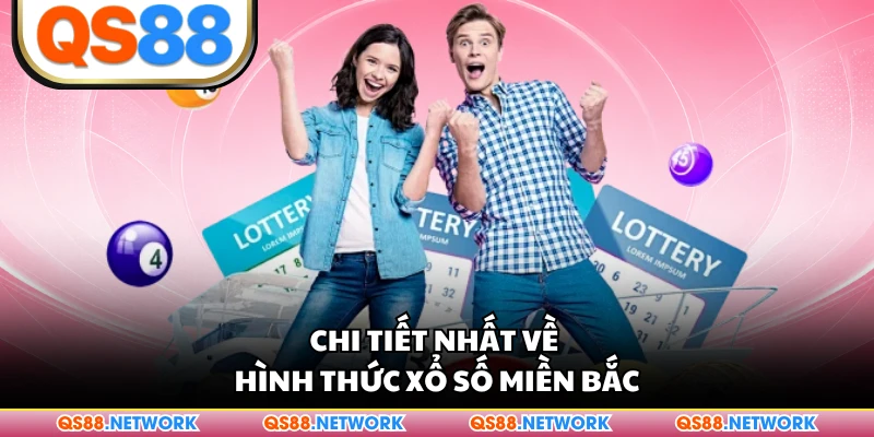 Chi tiết nhất về hình thức xổ số miền Bắc