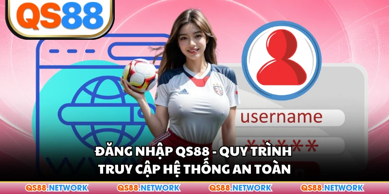Đăng Nhập QS88 - Quy Trình Truy Cập Hệ Thống An Toàn