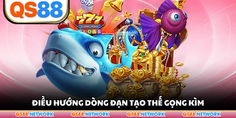 Điều hướng dòng đạn tạo thế gọng kìm