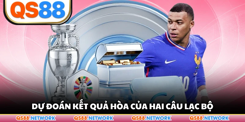 Dự đoán kết quả hòa của hai câu lạc bộ