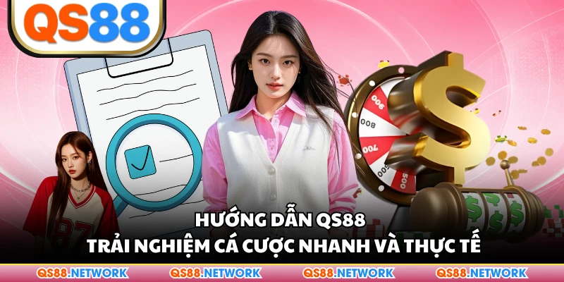 Hướng Dẫn QS88 - Trải Nghiệm Cá Cược Nhanh Và Thực Tế