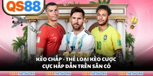 Kèo Chấp - Thể Loại Kèo Cược Cực Hấp Dẫn Trên Sân Cỏ