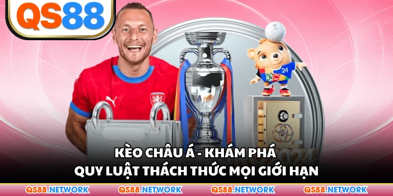 Kèo Châu Á - Khám Phá Quy Luật Thách Thức Mọi Giới Hạn