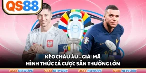 Kèo Châu Âu - Giải Mã Hình Thức Cá Cược Săn Thưởng Lớn