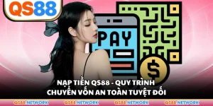Nạp Tiền QS88 - Quy Trình Chuyển Vốn An Toàn Tuyệt Đối