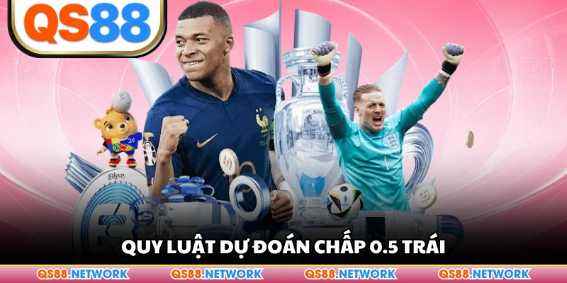 Quy luật dự đoán chấp 0.5 trái