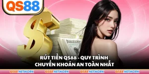 Rút Tiền QS88 - Quy Trình Chuyển Khoản An Toàn Nhất