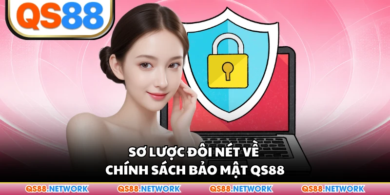 Sơ lược đôi nét về chính sách bảo mật QS88