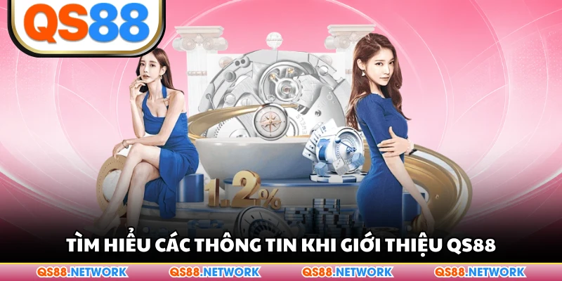 Tìm hiểu các thông tin khi giới thiệu QS88