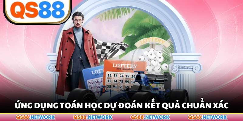 Ứng dụng toán học dự đoán kết quả chuẩn xác