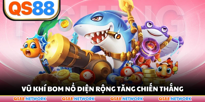 Vũ khí bom nổ diện rộng tăng chiến thắng